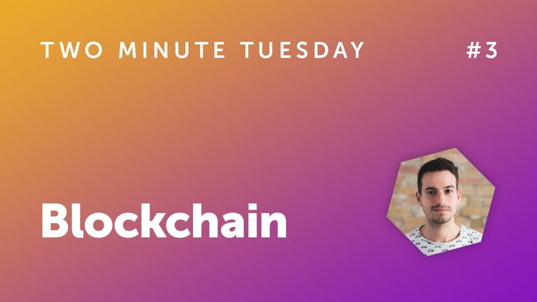 Two Minute Tuesday #3 - Blockchain