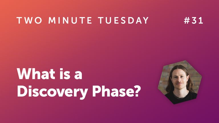 Two Minute Tuesday #31 - What is a Discovery Phase?