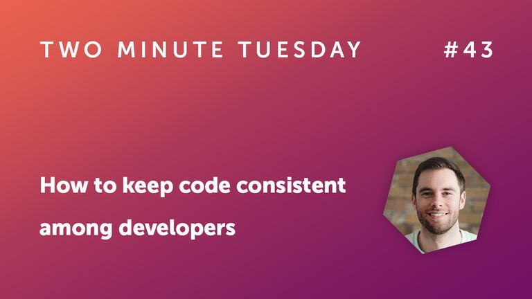 Two Minute Tuesday #43 - How to keep code consistent among developers
