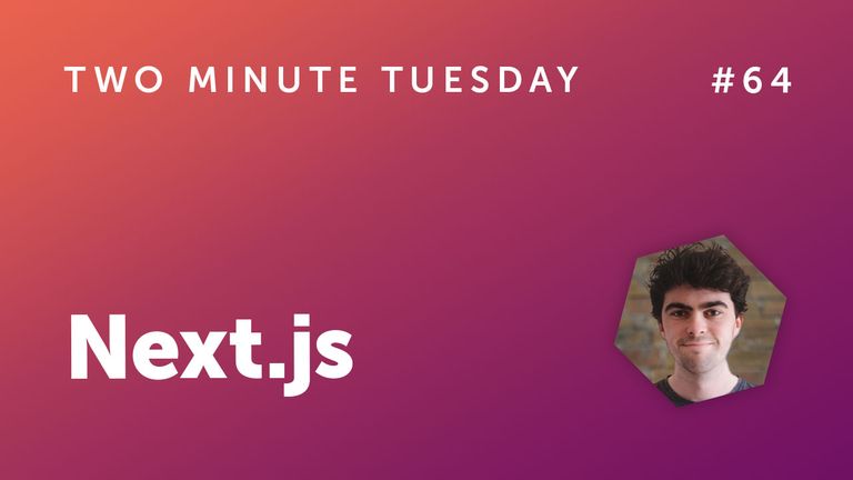 Two Minute Tuesday #64 - Next.js