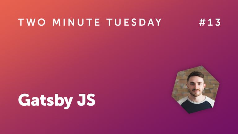 Two Minute Tuesday #13 - Gatsby JS