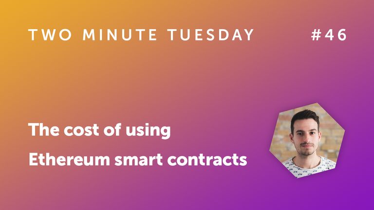 Two Minute Tuesday #46 - The cost of using Ethereum smart contracts