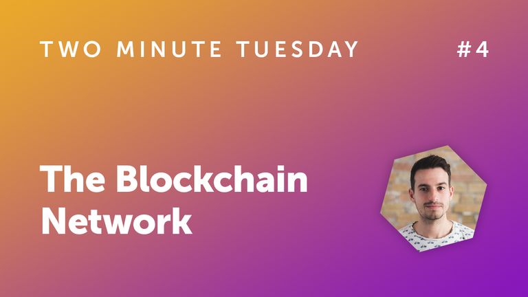 Two Minute Tuesday #4 - The Blockchain Network