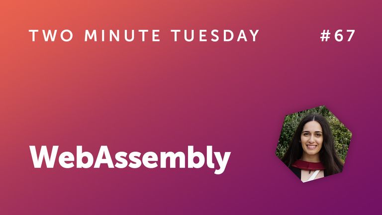 Two Minute Tuesday #67 - WebAssembly