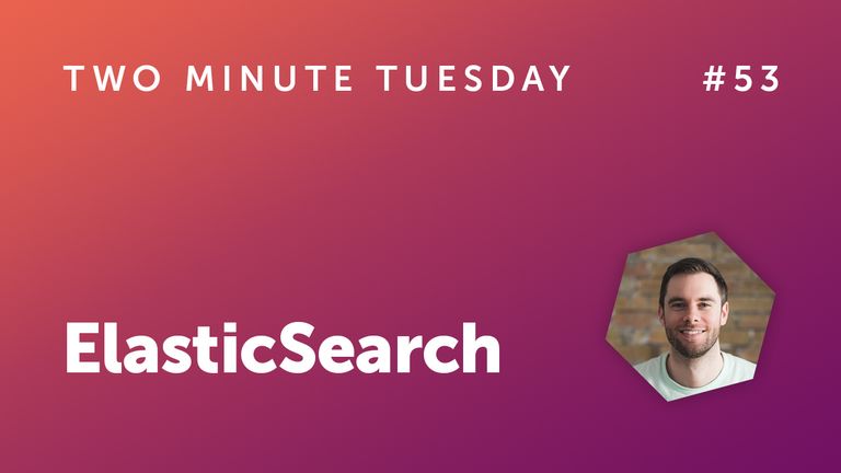 Two Minute Tuesday #53 - ElasticSearch
